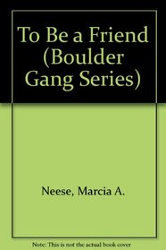 To Be a Friend (Boulder Gang Series)
