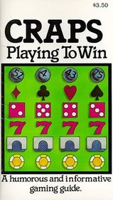 Craps: Playing to Win : A Humorous and Informative Gaming Guide (Playing to Win Series)