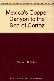 Mexico's Copper Canyon to the Sea of Cortez