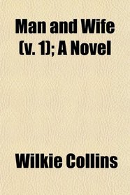 Man and Wife (v. 1); A Novel
