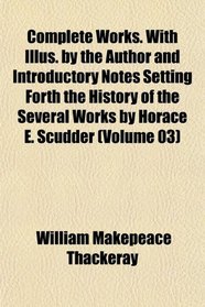 Complete Works. With Illus. by the Author and Introductory Notes Setting Forth the History of the Several Works by Horace E. Scudder (Volume 03)