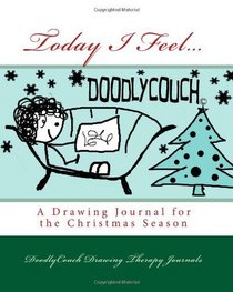 Today I Feel...: A Drawing Journal for the Christmas Season (Volume 1)