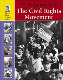 Lucent Library of Black History - The Fight Renewed: The Civil Rights Movement (Lucent Library of Black History)