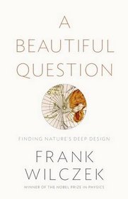 A Beautiful Question: Finding Nature's Deep Design