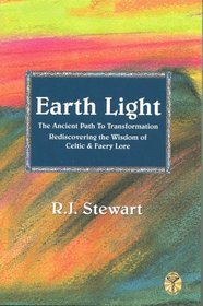 Earth Light: The Ancient Path to Transformation Rediscovering the Wisdom of Celtic  Faery Lore (Celtic Myth  Legend)