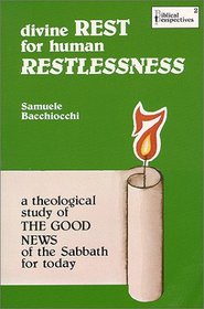 Divine Rest for Human Restlessness : A Theological Study of the Good News of the Sabbath for Today
