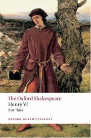 The Oxford Shakespeare: Henry VI Part Three (Oxford World's Classics)