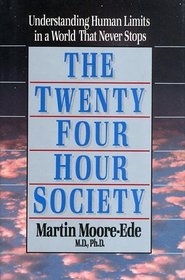 The Twenty-Four Hour Society: Understanding Human Limits in a World That Never Stops (A William Patrick Book)