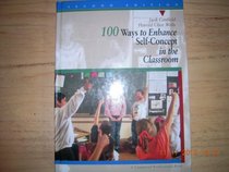 100 Ways to Enhance Self-Concept in the Classroom: A Handbook for Teachers, Counselors, and Group Leaders