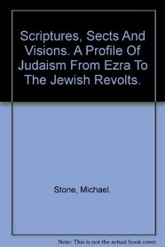 Scriptures, sects, and visions: A profile of Judaism from Ezra to the Jewish revolts