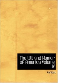 The Wit and Humor of America   Volume IV (Large Print Edition)