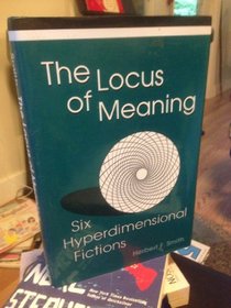The Locus of Meaning: Six Hyperdimensional Fictions (Theory/Culture)
