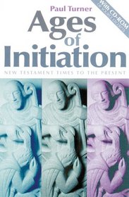 Ages of Initiation: The First Two Christian Millennia (with CD-ROM of Source Excerpts)
