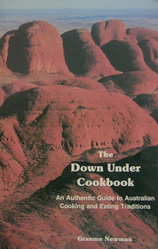 The Down Under Cookbook: The Authentic Guide to Australian Cooking and Eating Traditions