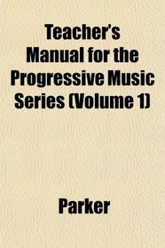 Teacher's Manual for the Progressive Music Series (Volume 1)