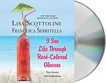 I See Life Through Rose-Colored Glasses: True Stories and Confessions (Audio CD) (Unabridged)