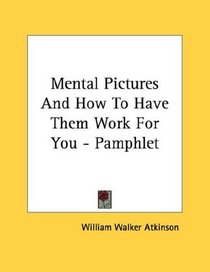 Mental Pictures And How To Have Them Work For You - Pamphlet