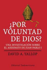 Por Voluntad De Dios?/ in God's Name: Una Investigacion Sobre El Asesinato De Juan Pablo I / an Investigation into the Murder of Pope John Paul I (Investigacion Periodistica)