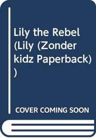 Lily the Rebel (Lily (Zonderkidz))