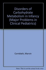 Disorders of Carbohydrate Metabolism in Infancy (Major Problems in Clinical Pediatrics)