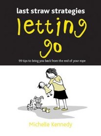 Letting Go: Giving Up Those Bottles, Blankies, Pacifiers and So on (Last Straw Strategies)