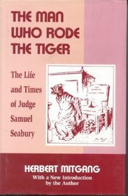 The Man Who Rode the Tiger: The Life and Times of Judge Samuel Seabury