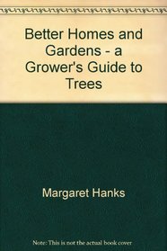 Better Homes and Gardens - a Grower's Guide to Trees