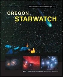 Oregon Starwatch (Starwatch: The Essential Guide to Our Night Sky)