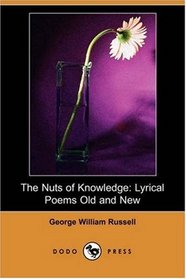 The Nuts of Knowledge: Lyrical Poems Old and New (Dodo Press)