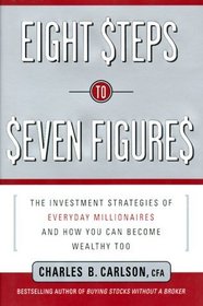 Eight Steps to Seven Figures : The Investment Strategies of Everyday Millionaires and How You Can Become Wealthy Too
