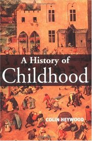 A History of Childhood: Children and Childhood in the West from Medieval to Modern Times (Themes in History)