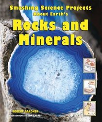 Smashing Science Projects About Earth's Rocks And Minerals (Rockin' Earth Science Experiments)