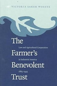 The Farmer's Benevolent Trust: Law and Agricultural Cooperation in Industrial America, 1865-1945 (Studies in Legal History)