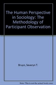 The Human Perspective in Sociology: The Methodology of Participant Observation
