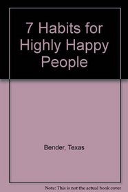 The 7 Habits of Highly Happy People