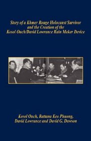 Story of a Khmer Rouge Holocaust Survivor and the Creation of the Kosol Ouch/David Lowrance Rain Maker Device