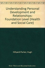 Longman GNVQ Health and Social Care: Foundation Level: Mandatory Units: Understanding Personal Development and Relationships (Health and Social Care)