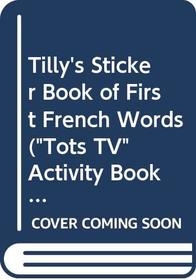 Tilly's Sticker Book of First French Words (