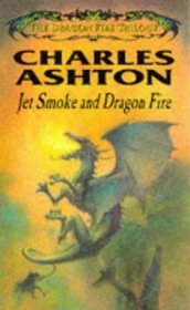 Jet Smoke and Dragon Fire (The Dragon Fire Trilogy)