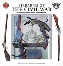 Firearms of the Civil War: In Association with the National Firearms Museum