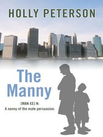 The Manny: (Man-ee) N: 1. a Nanny of the Male Persuasion (Large Print)
