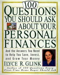 100 Questions You Should Ask About Your Personal Finances : And The Answers You Need to Help You Save, Invest, and Grow Your Money