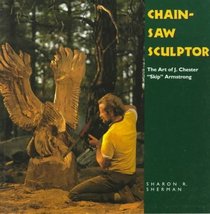 Chainsaw Sculptor: The Art of J. Chester 
