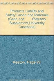 Products Liability and Safety Cases and Materials (Case and        Statutory Supplement,University Casebook)