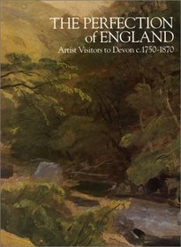 The Perfection of England: Artist Visitors to Devon C. 1750-1870