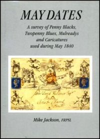 May Dates: A survey of Penny Blacks, Twopenny Blues, Mulreadys and Caricatures used during May 1840.