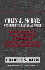 Colin J. McRae: Confederate Financial Agent: Blockade Running in the Trans-Mississippi South as Affected by the Confederate Government