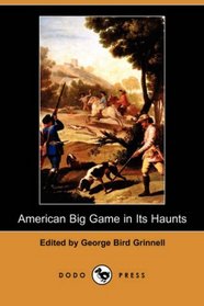 American Big Game in Its Haunts (Dodo Press)