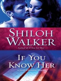 If You Know Her: A Novel of Romantic Suspense (Ash Trilogy)