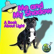 Me and My Shadow: A Book About Light (My Science Library)